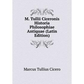 

Книга M Tullii Ciceronis Historia Philosophiae Antiquae