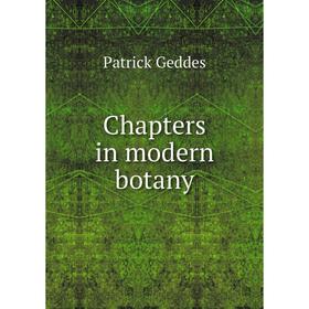 

Книга Chapters in modern botany. Geddes Patrick