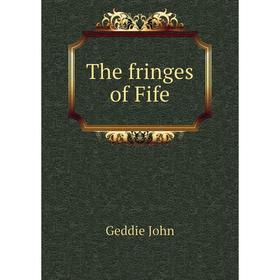 

Книга The fringes of Fife. Geddie John
