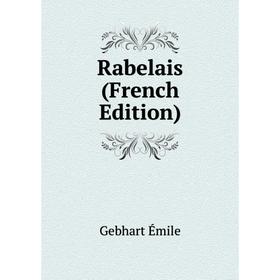 

Книга Rabelais (French Edition). Gebhart Émile