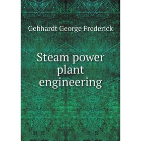

Книга Steam power plant engineering. Gebhardt George Frederick