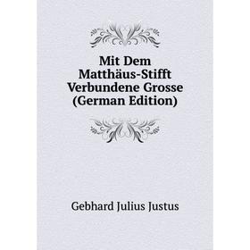 

Книга Mit Dem Matthäus-Stifft Verbundene Grosse