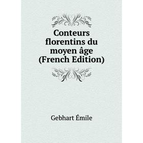 

Книга Conteurs florentins du moyen âge (French Edition). Gebhart Émile