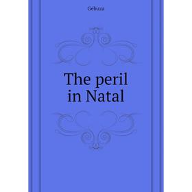 

Книга The peril in Natal. Gebuza