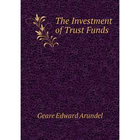 

Книга The Investment of Trust Funds. Geare Edward Arundel