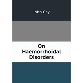 

Книга On Haemorrhoidal Disorders