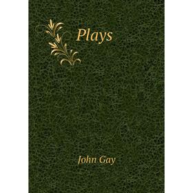 

Книга Plays. Gay John