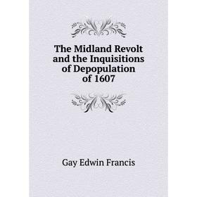 

Книга The Midland Revolt and the Inquisitions of Depopulation of 1607. Gay Edwin Francis