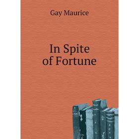 

Книга In Spite of Fortune. Gay Maurice