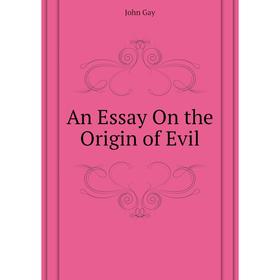 

Книга An Essay On the Origin of Evil. Gay John