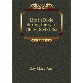 

Книга Life in Dixie during the war 1863-1864-1865