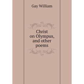 

Книга Christ on Olympus, and other poems. Gay William