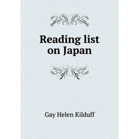 

Книга Reading list on Japan. Gay Helen Kilduff