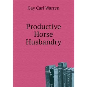 

Книга Productive Horse Husbandry. Gay Carl Warren