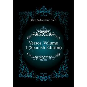 

Книга Versos, Volume 1 (Spanish Edition). Gaviño Faustino Díez