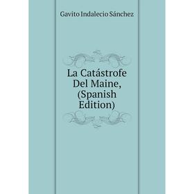 

Книга La Catástrofe Del Maine,