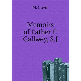 

Книга Memoirs of Father P Gallwey, SJ