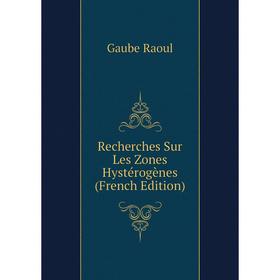 

Книга Recherches Sur Les Zones Hystérogènes (French Edition). Gaube Raoul