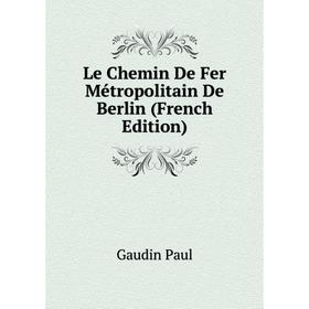 

Книга Le Chemin De Fer Métropolitain De Berlin