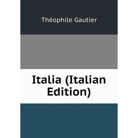 

Книга Italia (Italian Edition). Théophile Gautier