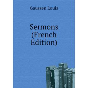 

Книга Sermons (French Edition). Gaussen Louis