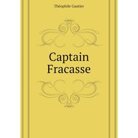 

Книга Captain Fracasse. Théophile Gautier