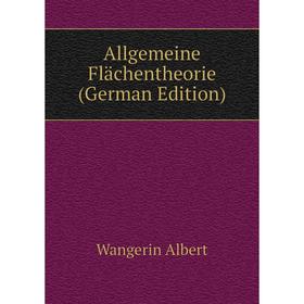 

Книга Allgemeine Flächentheorie (German Edition). Wangerin Albert