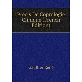 

Книга Précis De Coprologie Clinique (French Edition). Gaultier René