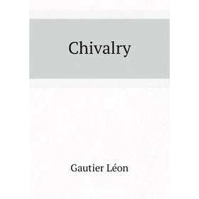 

Книга Chivalry. Gautier Léon