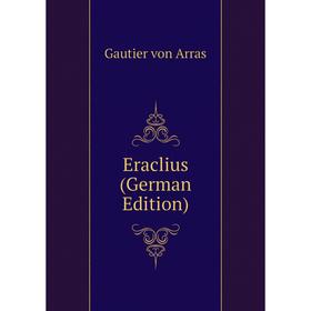 

Книга Eraclius (German Edition). Gautier von Arras