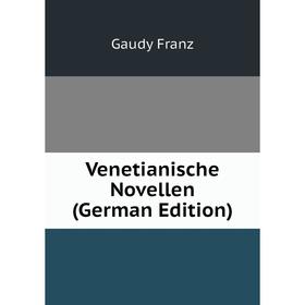 

Книга Venetianische Novellen (German Edition). Gaudy Franz
