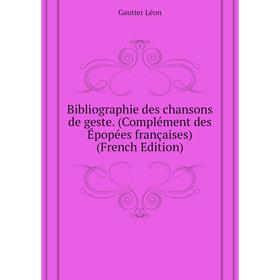 

Книга Bibliographie des chansons de geste. (Complément des Épopées françaises) (French Edition). Gautier Léon