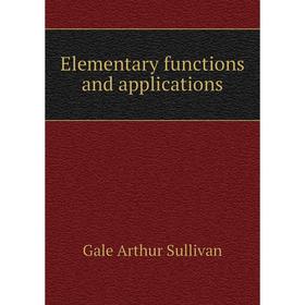 

Книга Elementary functions and applications. Gale Arthur Sullivan