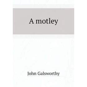 

Книга A motley. John Galsworthy