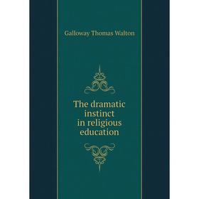 

Книга The dramatic instinct in religious education. Galloway Thomas Walton
