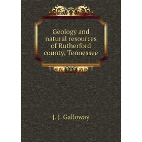 

Книга Geology and natural resources of Rutherford county, Tennessee. J. J. Galloway