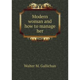 

Книга Modern woman and how to manage her