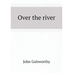 

Книга Over the river
