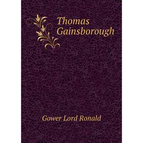 

Книга Thomas Gainsborough. Gower Lord Ronald