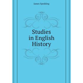 

Книга Studies in English History. James Spedding