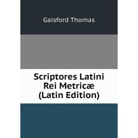 

Книга Scriptores Latini Rei Metricæ (Latin Edition). Gaisford Thomas