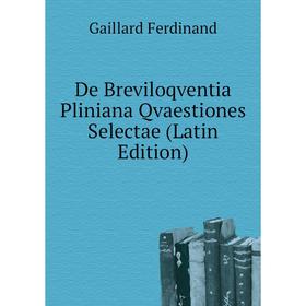 

Книга De Breviloqventia Pliniana Qvaestiones Selectae (Latin Edition). Gaillard Ferdinand