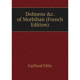 

Книга Dolmens &c. of Morbihan (French Edition). Gaillard Félix