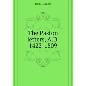 

Книга The Paston letters, A. D. 1422-1509. Gairdner James