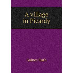 

Книга A village in Picardy. Gaines Ruth