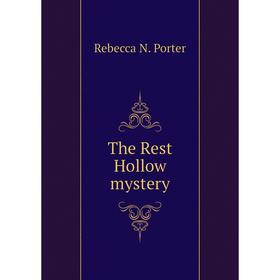 

Книга The Rest Hollow mystery. Rebecca N. Porter