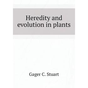 

Книга Heredity and evolution in plants. Gager C. Stuart