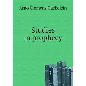 

Книга Studies in prophecy. Arno Clemens Gaebelein