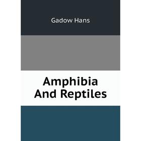 

Книга Amphibia and Reptiles. Gadow Hans