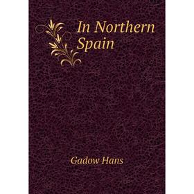 

Книга In Northern Spain. Gadow Hans